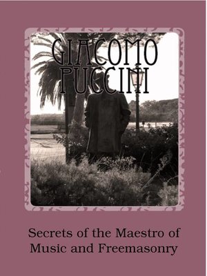 cover image of Giacomo Puccini--Secrets of the Maestro of Music and Freemasonry